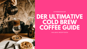 Read more about the article DER ULTIMATIVE COLD BREW COFFEE GUIDE