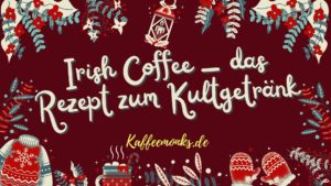Read more about the article BESTER IRISH COFFEE – LECKERES REZEPT INKL. ANLEITUNG