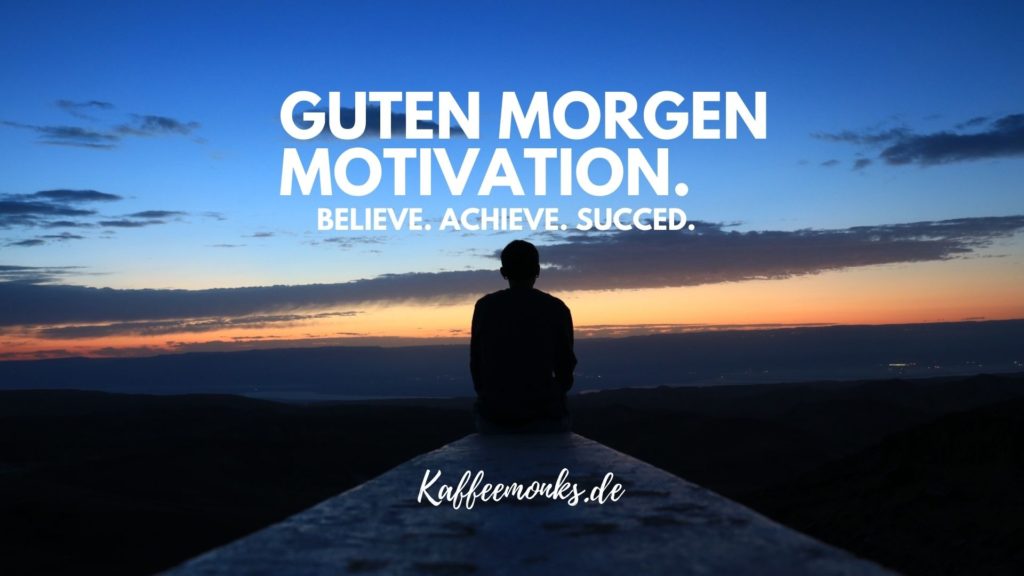 30 Guten Motivation Sprüche Um Deinen Tag Erfolgreich Zu Starten