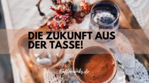 Read more about the article DEINE ZUKUNFT IN EINER TASSE: KAFFEESATZ ONLINE LESEN LEICHT GEMACHT