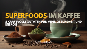 Mehr über den Artikel erfahren SUPERFOODS IM KAFFEE: 5 KRAFTVOLLE ZUTATEN FÜR MEHR GESUNDHEIT UND ENERGIE